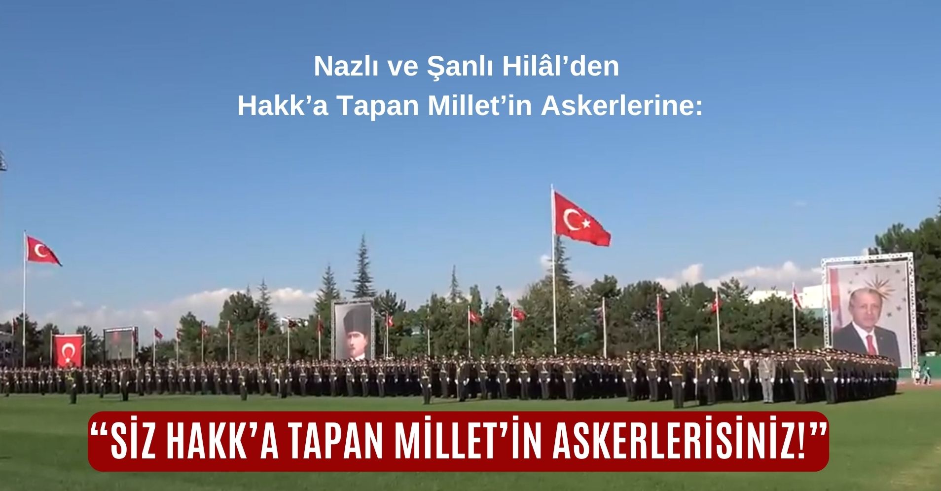 "Siz Hakk'a Tapan Milletin Askerlerisiniz!"